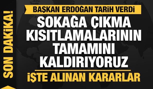 Başkan Erdoğan tarih verdi: Sokağa çıkma kısıtlamalarını tümüyle kaldırıyoruz