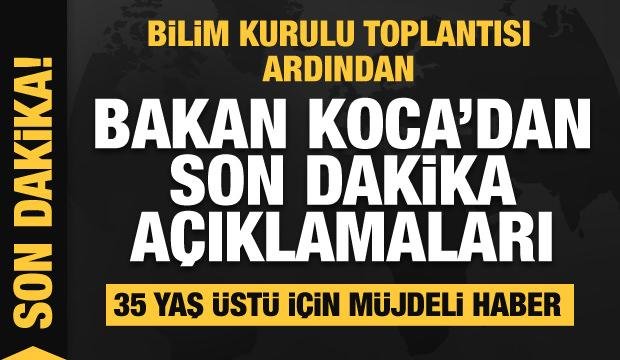 Bilim Kurulu sonrası Bakan Koca’dan son dakika açıklamaları