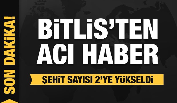 Bitlis’te şehit sayısı 2’ye yükseldi