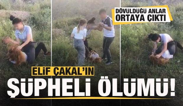 Elif Çakal’ın sır ölümü: Arkadaşlarının dövdüğü anlar ortaya çıktı