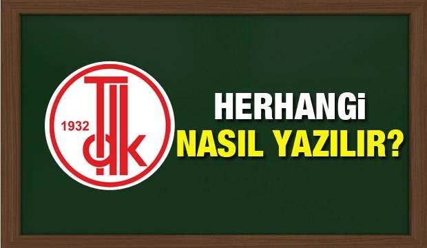 Herhangi nasıl yazılır? ‘Herhangi’ kelimesi birleşik mi ayrı mı yazılır?