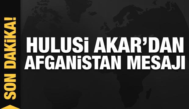 Hulusi Akar’dan Afganistan mesajı