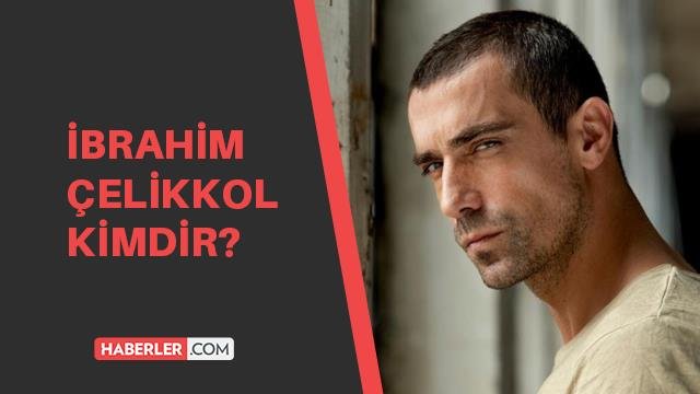 İbrahim Çelikkol kimdir?  İbrahim Çelikkol kaç yaşında, aslen nerelidir?