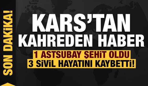 Kars’tan kahreden haber! 1 astsubay şehit oldu, biri avukat 3 kişi hayatını kaybetti