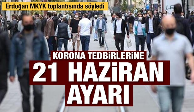 Korona önlemlerine  21 Haziran ayarı