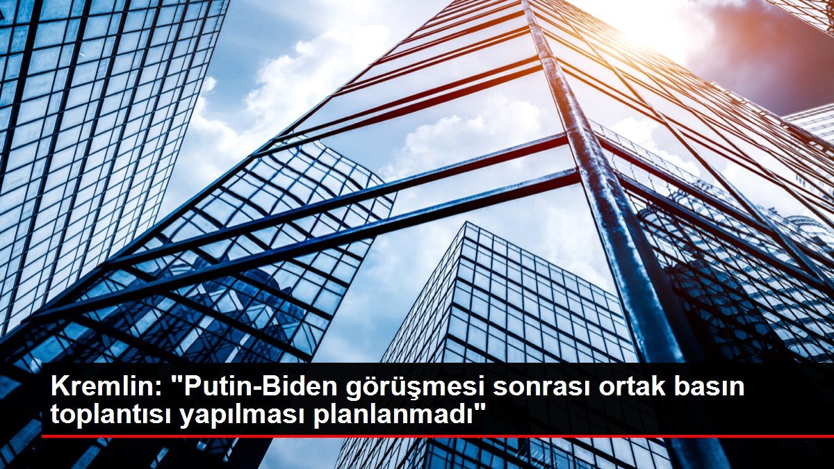 Kremlin: “Putin-Biden görüşmesi sonrası ortak basın toplantısı yapılması planlanmadı”