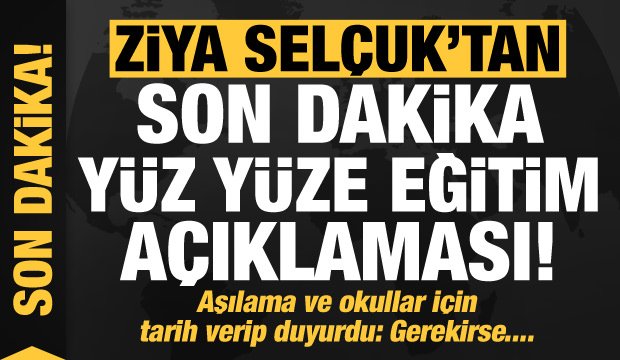 Milli Eğitim Bakanı Ziya Selçuk’tan son dakika yüz yüze eğitim açıklaması!