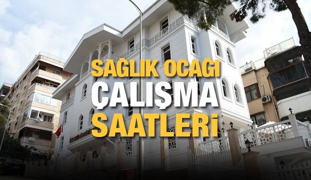 Sağlık ocağı (Aile hekimliği) çalışma saatleri! 2021 Aile hekimliği saat kaçta açılıyor ve kapanıyor?