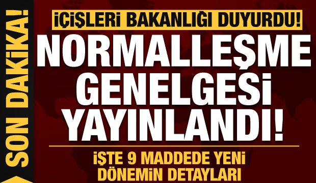 Son dakika: İçişleri Bakanlığı’ndan ‘normalleşme’ genelgesi: İşte tüm detaylar!