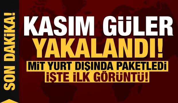 Son dakika: Kasım Güler yakalandı! MİT yurt dışında paketledi, işte ilk görüntü