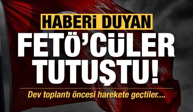 Son dakika: Türkiye’deki toplantı FETÖ’yü tutuşturdu! Harekete geçtiler