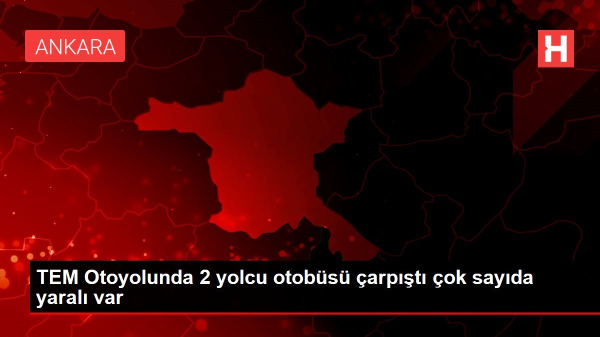 TEM Otoyolunda 2 yolcu otobüsü çarpıştı çok sayıda yaralı var