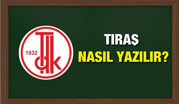 Tıraş nasıl yazılır? TDK sözlüğüne göre tıraş ne anlama gelir?