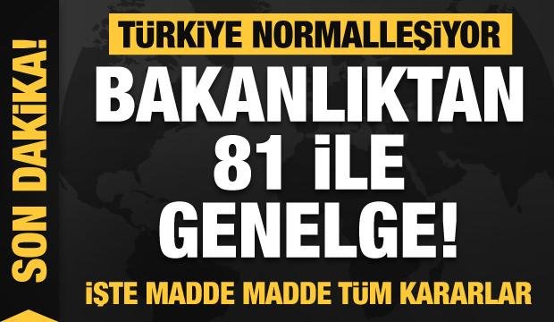 Türkiye normalleşiyor! Bakanlıktan 81 ile genelge! İşte alınan kararlar