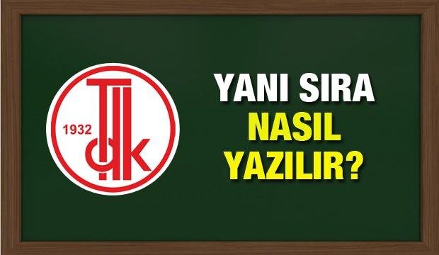 Yanı sıra nasıl yazılır? TDK sözlüğüne göre yanı sıra ne anlama gelir?