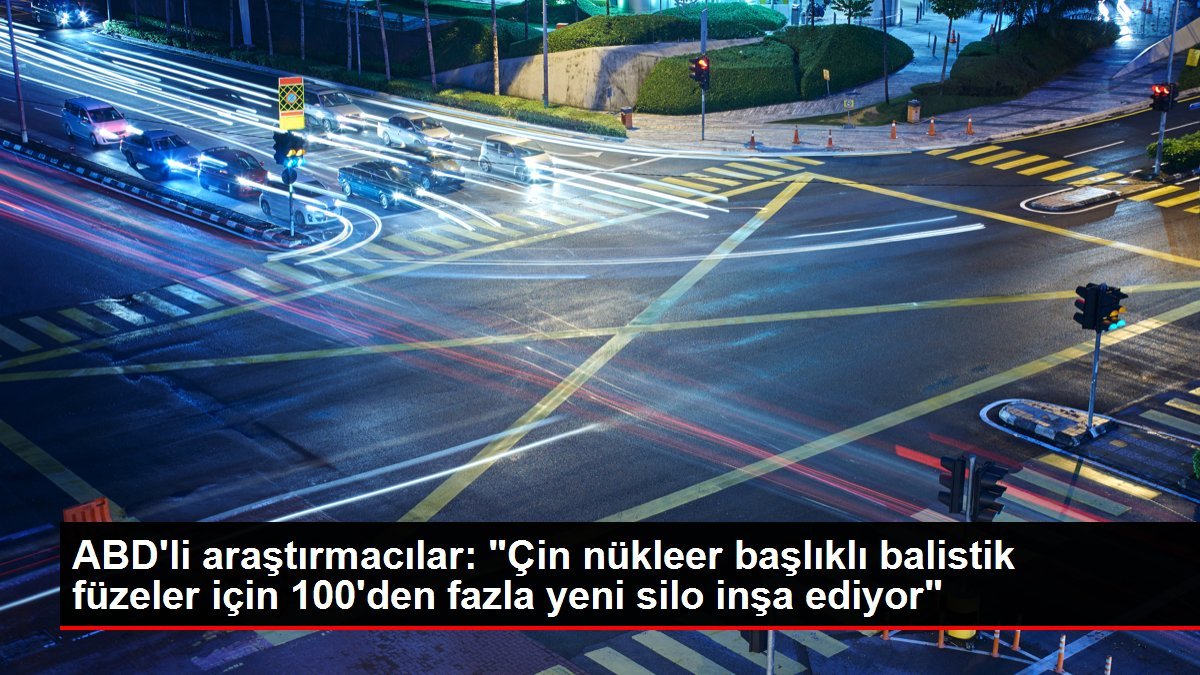 ABD’li araştırmacılar: “Çin nükleer başlıklı balistik füzeler için 100’den fazla yeni silo inşa ediyor”