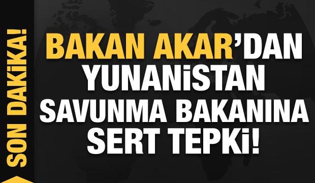 Bakan Akar’dan Yunanistan Savunma Bakanı’na tepki