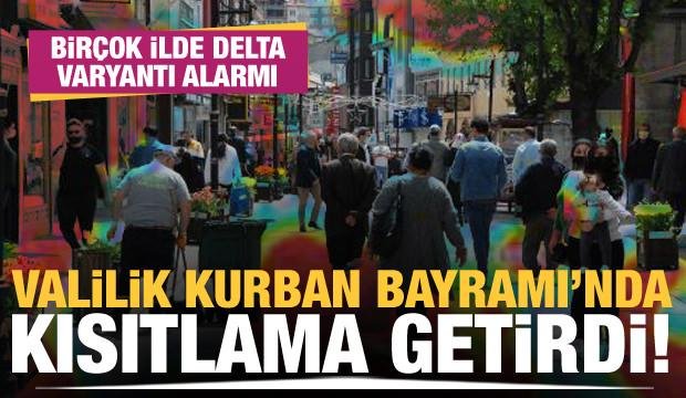 Birçok ilde Delta varyantı alarmı: Valilik Kurban Bayramı’nda kısıtlama getirdi!