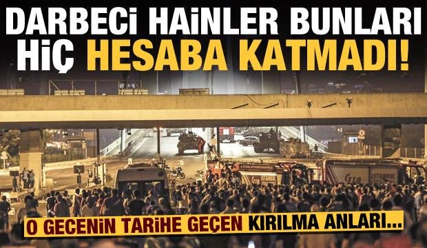 Darbeci hainler bunları hiç hesaba katmadı! O gecenin tarihe geçen kırılma anları…