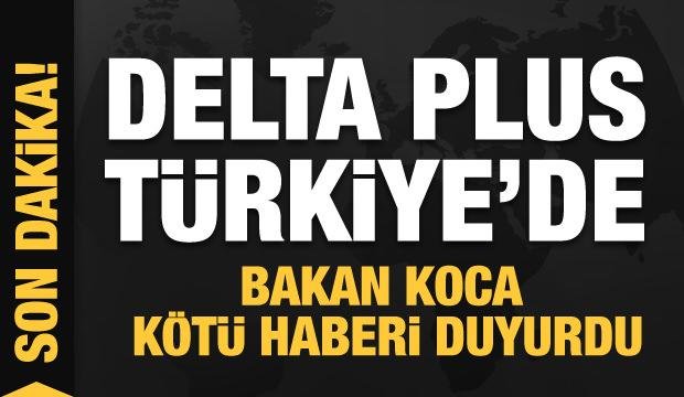 Delta Plus varyantı Türkiye’de! Bakan Koca’dan son dakika açıklaması