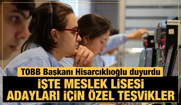 Hisarcıklıoğlu duyurdu: İşte meslek lisesi adayları için özel teşvikler