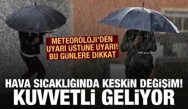 Meteoroloji’den uyarı üstüne uyarı: Kuvvetli geliyor! Hava sıcaklığında keskin değişim