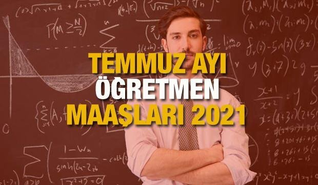 Öğretmen maaşları ne kadar oldu?  2021 Temmuz ayı en düşük ve en yüksek öğretmen maaşları!
