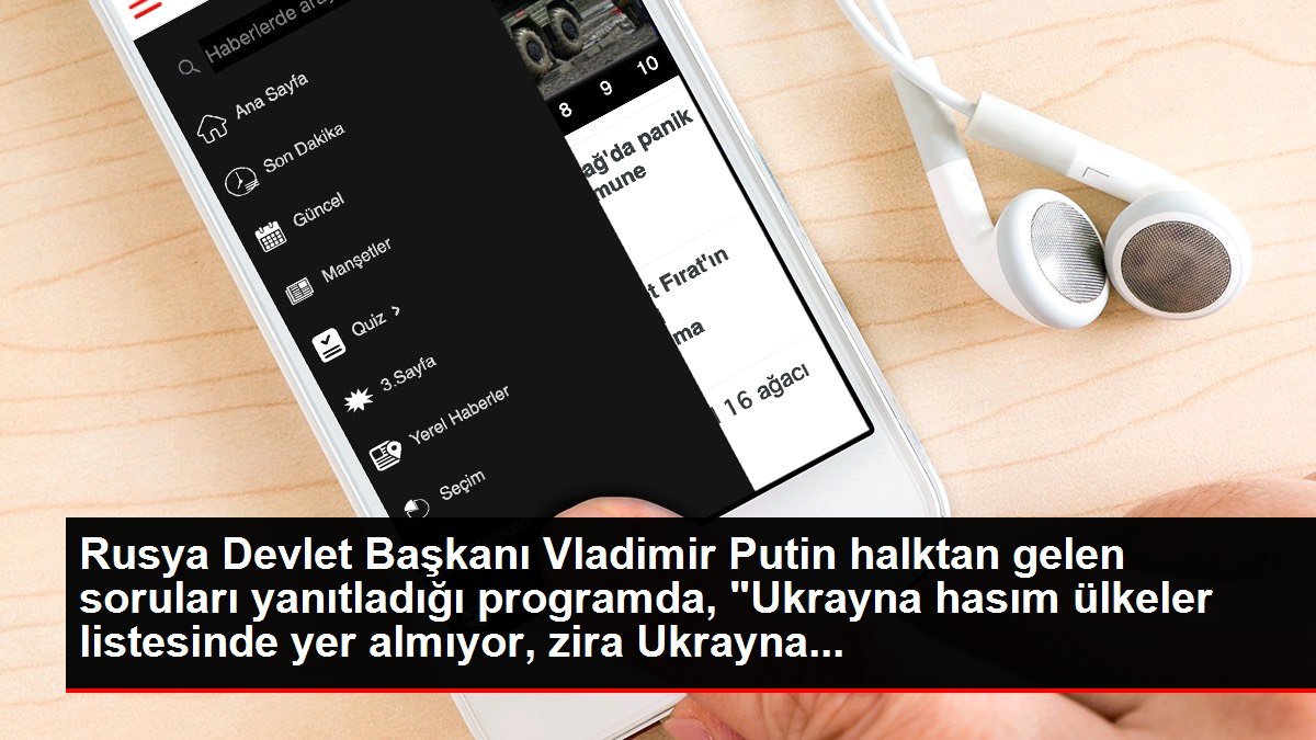 Rusya Devlet Başkanı Vladimir Putin halktan gelen soruları yanıtladığı programda, “Ukrayna hasım ülkeler listesinde yer almıyor, zira Ukrayna…