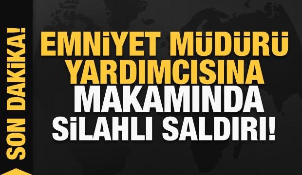 Son Dakika: Emniyet Müdür Yardımcısı’na makamında silahlı saldırı!