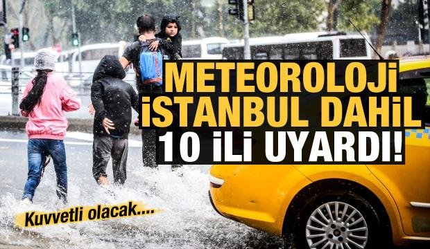 Son dakika: Meteoroloji, İstanbul dahil 10 ili uyardı!