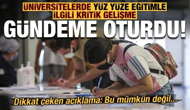 Son dakika: Üniversitelerde yüz yüze eğitimde gündeme oturan gelişme! Peş peşe açıklamalar