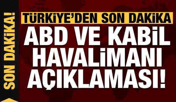 Türkiye’den son dakika Kabil Havalimanı açıklaması!