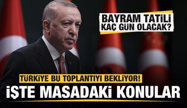 Türkiye’nin gözü bu toplantıda! Bayram tatili kaç gün olacak?