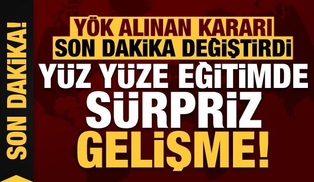 YÖK, son dakika kararını değiştirdi! Yüz yüze eğitimde sürpriz gelişme…