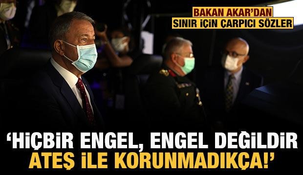 Bakan Akar: Hiçbir engel, engel değildir ateş ile korunmadıkça