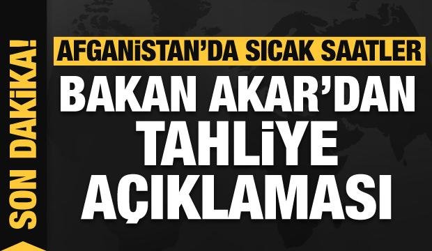 Bakan Akar’dan Afganistan’daki tahliyeler için son dakika açıklaması