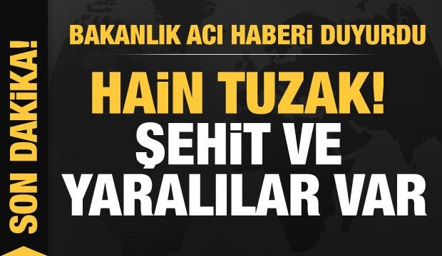 Bakanlık acı haberi duyurdu…Hain tuzak! Şehit ve yaralılar var