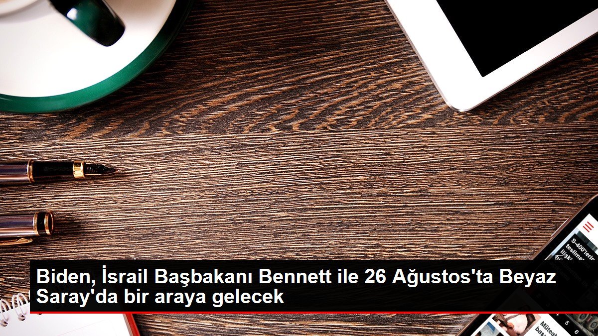 Biden, İsrail Başbakanı Bennett ile 26 Ağustos’ta Beyaz Saray’da bir araya gelecek