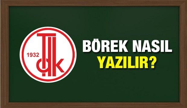 Börek nasıl yazılır? TDK sözlüğüne göre börek kelimesinin doğru yazılışı…