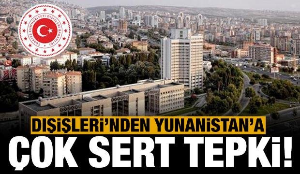 Dışişleri’nden Yunanistan’a sert tepki!