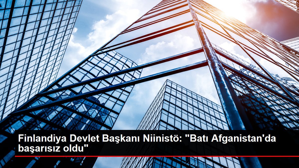 Finlandiya Devlet Başkanı Niinistö: “Batı Afganistan’da başarısız oldu”