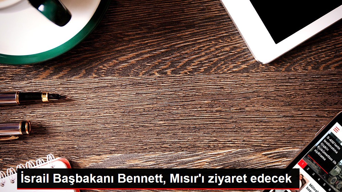 İsrail Başbakanı Bennett, Mısır’ı ziyaret edecek