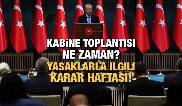 Kabine toplantısı ne zaman yapılacak? Cumhurbaşkanı Erdoğan yasaklarla ilgili…