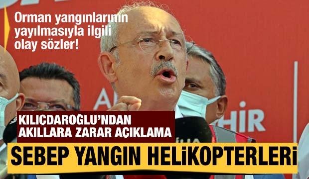 Kılıçdaroğlu’ndan akıllara ziyan açıklama: Yangınları söndürme helikopterleri büyütüyor