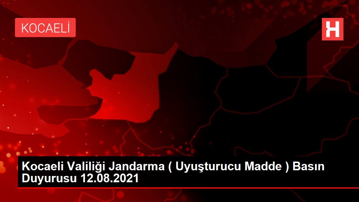 Kocaeli Valiliği Jandarma ( Uyuşturucu Madde ) Basın Duyurusu 12.08.2021