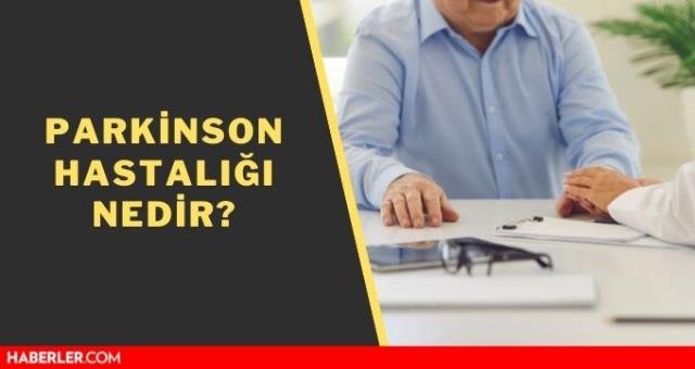 Parkinson nedir? Parkinson hastalığı belirtileri nedir? Parkinson tedavisi var mı?