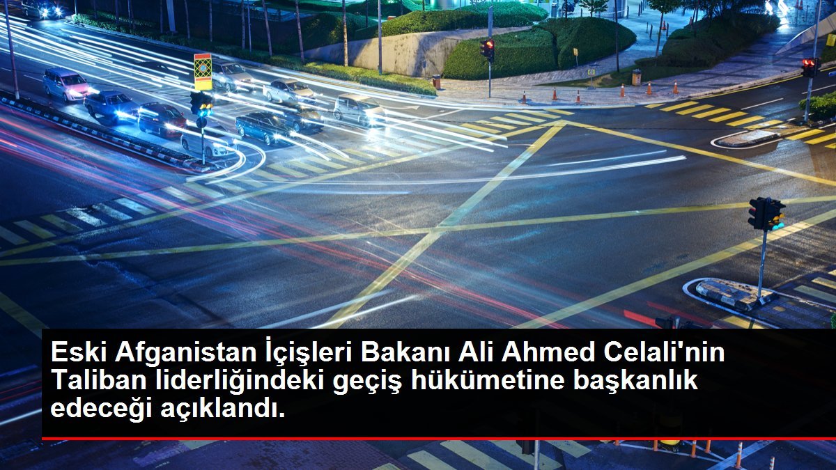 Son dakika! Afganistan’da geçiş hükümetine Eski Afgan Bakan Celali’nin başkanlık etmesi bekleniyor