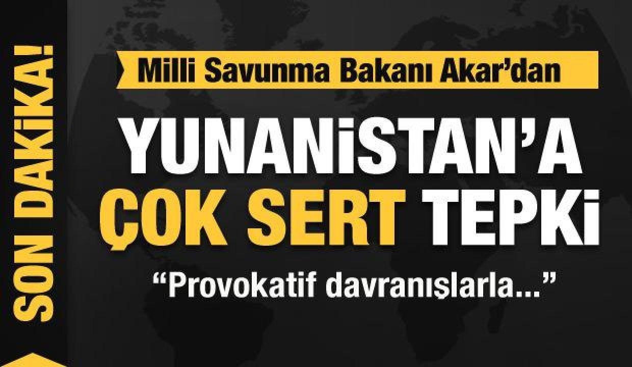 Son Dakika: Bakan Akar: Yunanistan’ın politikaları akıldan uzak