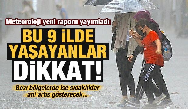 Son dakika: Meteoroloji yeni raporu yayımladı! 9 ilde yaşayanlar dikkat