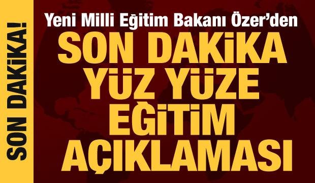 Son Dakika: Milli Eğitim Bakanı Özer’den son dakika yüz yüze eğitim açıklaması